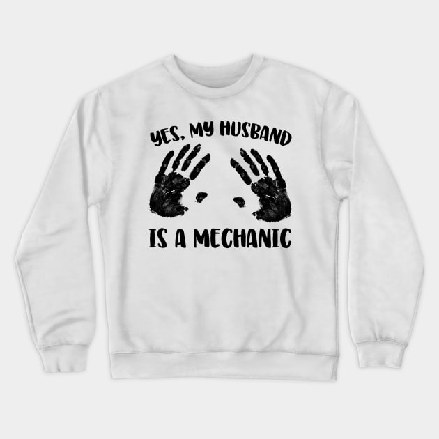 Yes, My Husband Is A Mechanic Crewneck Sweatshirt by thingsandthings